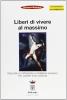 Liberi di vivere al massimo. Spezzare le catene della moderna schiavit� del lavoro e dei consumi