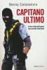 Capitano Ultimo. Il vero volto dell'uomo che arrest� Tot� Riina