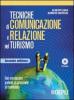 Tecniche di comunicazione e relazione nel turismo. Con esercitazioni pratiche di laboratorio di ricevimento. Per gli Ist. professionali a indirizzo turistico