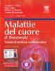 Malattie del cuore di Braunwald. Trattato di medicina cardiovascolare. Con CD-ROM