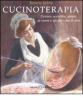 Cucinoterapia. Curare, accudire, amare se stessi e gli altri con il cibo