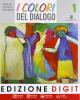 I colori del dialogo. Atlante dei credenti. Vangeli. Atti degli Apostoli. Con espansione online. Per la Scuola media vol.1