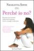 Perch� io no? Quando non si riesce a diventare mamma: storie, consigli e soluzioni