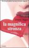 La magnifica stronza. Perch� gli uomini lasciano le brave ragazze