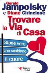 Trovare la via di casa. Storie vere che scaldano il cuore Trovare la via di casa. Storie vere che scaldano il cuore