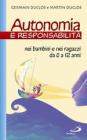 Autonomia e responsabilit�. Nei bambini e nei ragazzi da 0 a 12 anni