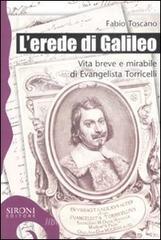 L' erede di Galileo. Vita breve e mirabile di Evangelista Torricelli L' erede di Galileo. Vita breve e mirabile di Evangelista Torricelli