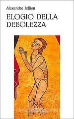Elogio della debolezza Elogio della debolezza