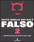 Tutto quello che sai � falso 2. Secondo manuale dei segreti e delle bugie