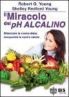 Il miracolo del Ph alcalino. Bilanciate la vostra dieta, recuperate la vostra salute