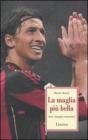 La maglia pi� bella. Ibra, orgoglio rossonero