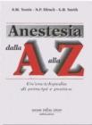 Anestesia dalla �A� alla �Z�. Un'enciclopedia di principi e pratica
