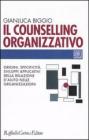 Il counselling organizzativo. Origini, specificit�, sviluppi applicativi della relazione d'aiuto nelle organizzazioni