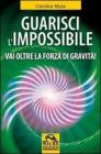 Guarisci l'impossibile. Vai oltre la forza di gravit�!