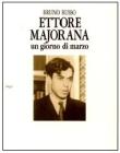 Ettore Majorana. Un giorno di marzo