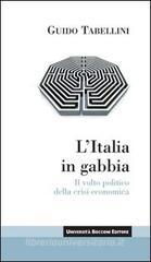 L' Italia in gabbia. Il volto politico della crisi economica L' Italia in gabbia. Il volto politico della crisi economica