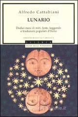 Lunario. Dodici mesi di miti, feste, leggende e tradizioni popolari d'Italia Lunario. Dodici mesi di miti, feste, leggende e tradizioni popolari d'Italia