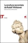 La scultura raccontata da Rudolf Wittkower. Dall'antichit� al Novecento
