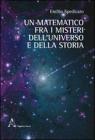 Un matematico fra i misteri dell'universo e della storia