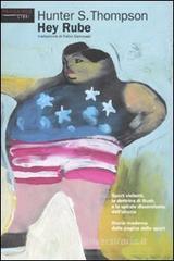Hey Rube. Sport violenti, la dottrina di Bush e la spirale discendente dell'idiozia. Storia moderna dalla pagina dello sport Hey Rube. Sport violenti, la dottrina di Bush e la spirale discendente dell'idiozia. Storia moderna dalla pagina dello sport