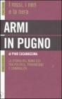Armi in pugno. I rossi, i neri e la nera. La storia del nord est tra politica, terrorismo e criminalit�
