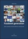 Facebook generation. Deliri e stranezze nel social network pi� amato del web