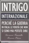Intrigo internazionale. Perch� la guerra in Italia. Le verit� che non si sono mai potute dire. eBook