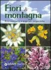 Fiori di montagna. Riconoscimento e propriet� terapeutiche