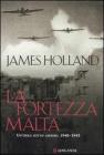 La fortezza Malta. Un'isola sotto assedio. 1940-1943