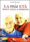 La mia et� non � terza a nessuno. Consigli pratici per vivere bene un'et� importante. Con DVD