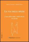 La via delle spezie. Luso delle erbe e delle spezie in cucina. eBook
