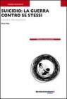 Suicidio: la guerra contro se stessi. Cause e prevenzione. eBook