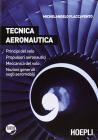 Tecnica aeronautica. Principi del volo. Propulsori aeronautici. Meccanica del volo. Nozioni generali sugli aeromobili. Per gli Ist. tecnici