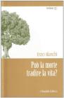 Pu� la morte tradire la vita?