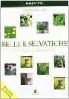 Belle e selvatiche. Elogio delle erbacce