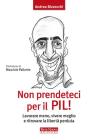 Non prendeteci per il Pil! Lavorare meno, vivere meglio e ritrovare la libert� perduta