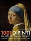 Milleuno dipinti da vedere prima di morire. Una guida completa ai capolavori della pittura