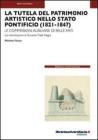La tutela del patrimonio artistico nello Stato Pontificio (1821-1847). Le commissioni ausiliarie di Belle Arti. eBook