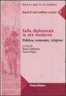 Sulla diplomazia in et� moderna. Politica, economia, religione. Annali di storia militare europea. Vol 3. eBook