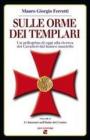 Sulle orme dei Templari. Un pellegrino di oggi alla ricerca dei cavalieri dal bianco mantello vol.2