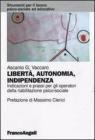 Libert�, autonomia, indipendenza. Indicazioni e prassi per gli operatori della riabilitazione psico-sociale. eBook