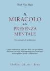 Il miracolo della presenza mentale. Un manuale di meditazione