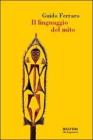 Il linguaggio del mito. Valori simbolici e realt� sociale nelle mitologie primitive