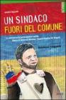 Un sindaco fuori del comune. La democrazia partecipativa esiste. Storia di Antanas Mockus, supercittadino di Bogot�