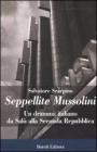 Seppellite Mussolini. Un dramma italiano da Sal� alla Seconda Repubblica