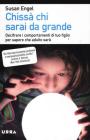Chiss� chi sarai da grande. Decifrare i comportamenti di tuo figlio per sapere che adulto sar�