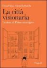 La citt� visionaria. Lezioni di piano strategico