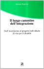 Il lungo cammino dell'integrazione. Dall'inserimento al progetto individuale di vita per il disabile. Con CD-ROM