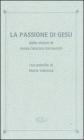 La passione di Ges� dalle visioni di Anna Caterina Emmerich. Con postille di Maria Valtorta