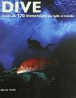 Dive. Guida alle 170 immersioni pi� belle nel mondo